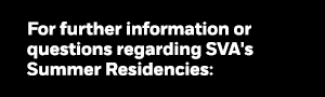 For further information or questions regarding SVA's Summer Residencies: