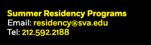 Summer Residency Programs. Email: residency@sva.edu Tel: 212.592.2188
