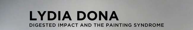Lydia Dona ~ Digested Impact and the Painting Syndrome
